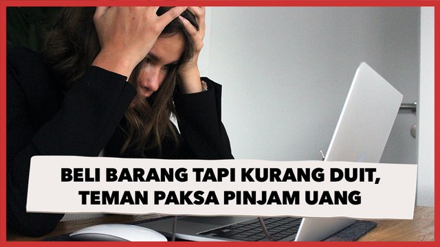 Beli Barang tapi Kurang Duit, Teman Paksa Pinjam Uang, saat Ditolak Malah Salahkan Kebaikan Orang