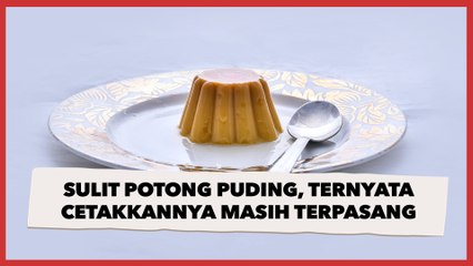 Kesulitan Memotong Puding, Ternyata Cetakkannya Masih Terpasang