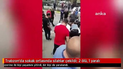 Trabzon'da sokak ortasında silahlar çekildi: 2 ölü, 1 yaralı!