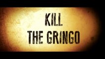 KILL THE GRINGO (2012) Bande Annonce VF - HD