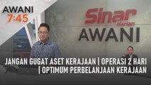 AWANI 7:45 [15/07/2022] – Jangan gugat aset kerajaan | Operasi 2 hari | Optimum perbelanjaan kerajaan