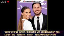'DWTS' Couple Jenna Johnson & Val Chmerkovskiy Are Expecting Their First Child! - 1breakingnews.com