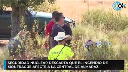 Seguridad Nuclear descarta que el incendio de Monfragüe afecte a la central de Almaraz