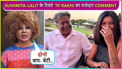 Rakhi Sawant's Epic Reaction On Sushmita & Lalit Modi Relationship, Called Them 'Baap Beti