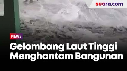 Kondisi Terkini Gelombang Laut Tinggi yang Menghantam Bangunan Pedagang