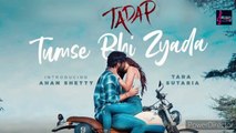 Tumse Bhi Zyada | Tadap | Ahan Shetty, Tara Sutaria | Pritam, Arijit Singh