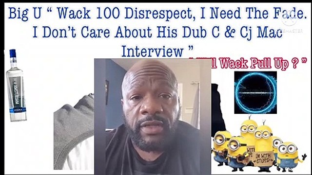 Big U Feels Disrespected. He Wants Wack 100 To Come See Him.