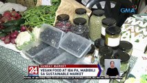 Vegan food at iba pa, mabibili sa sustainable market | 24 Oras Weekend