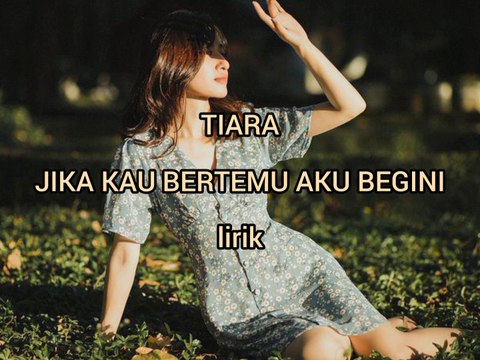TIARA JIKA KAU BERTEMU AKU BEGINI