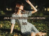 TIARA JIKA KAU BERTEMU AKU BEGINI