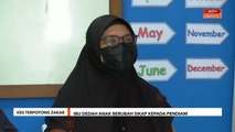 Kes Terpotong Zakar | Ibu dedah anak berubah sikap