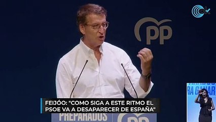 Feijóo: "Como siga a este ritmo el PSOE va a desaparecer de España"