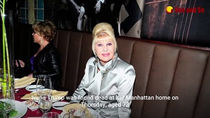 Ivana Trump, first wife of Donald Trump, died at 73 from accidental injuries