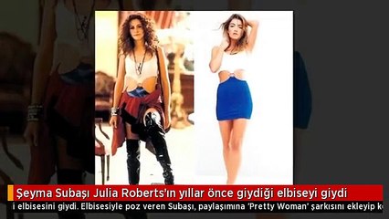 Şeyma Subaşı Julia Roberts'ın yıllar önce giydiği elbiseyi giydi
