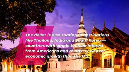 US dollar’s power is a boon to Americans traveling abroad