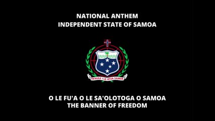 NATIONAL ANTHEM OF SAMOA: O LE FU'A O LE SA'OLOTOGA O SAMOA | THE BANNER OF FREEDOM