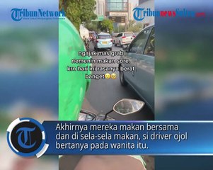Alami Hari yang Berat, Seorang Wanita Ajak Driver Ojol Makan Bareng, Videonya Viral