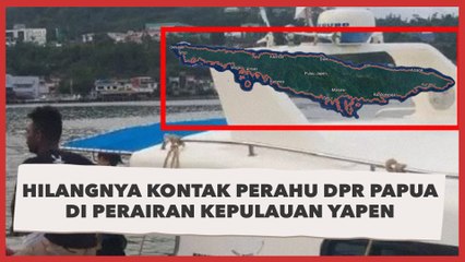 Perahu Motor DPR Papua yang Muat Yonas Nussy Kehilangan Kontak
