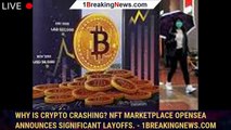 Why is crypto crashing? NFT marketplace OpenSea announces significant layoffs. - 1breakingnews.com