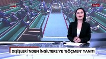 Dışişleri'nden İngiltere'ye 'Göçmen' Yanıtı: Türkiye Sığınmacı Kampı Olmayacak