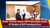 Delhi: Former Nepal PM Prachanda meets JP Nadda at BJP headquarters