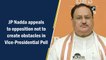 JP Nadda appeals to opposition not to create obstacles in Vice-Presidential poll