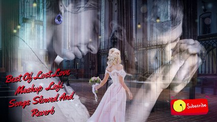 Best Of Lost Love Mashup  Lofi Songs Slowed And Reverb