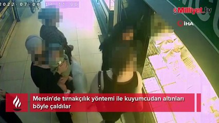 Mersin'de tırnakçılık yöntemi ile kuyumcudan altınları böyle çaldılar