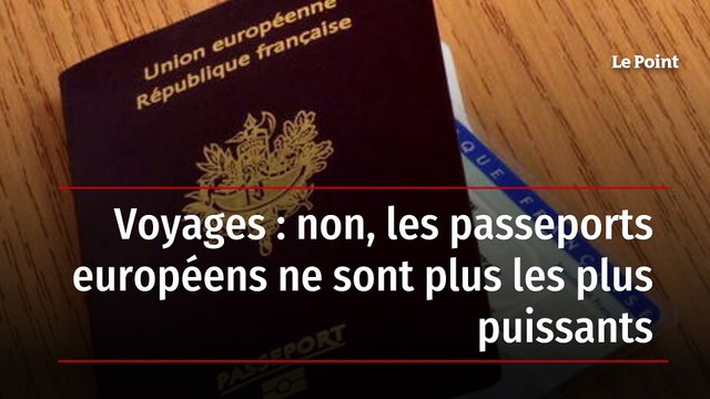 Voyages : non, les passeports européens ne sont plus les plus puissants