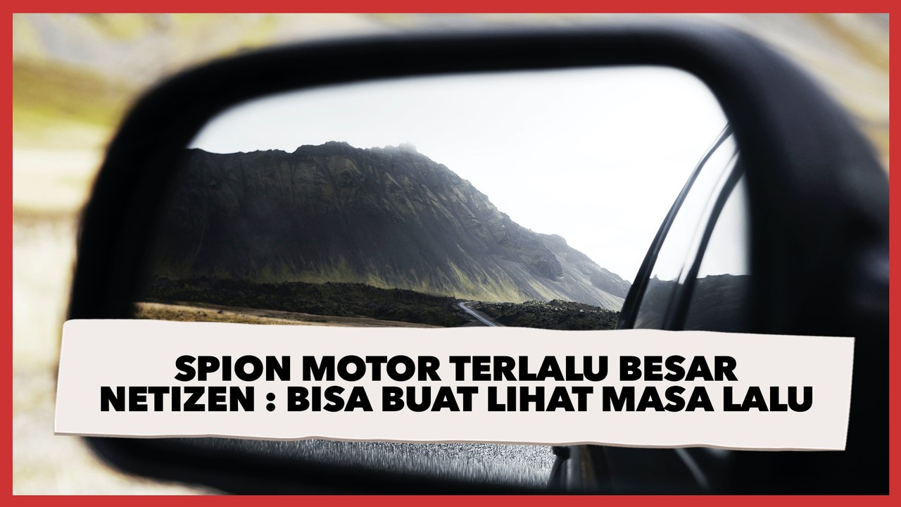 Komentari Spion Motor Terlalu Besar, Netizen: Bisa Buat Lihat Masa Lalu