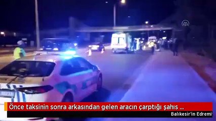 Önce taksinin sonra arkasından gelen aracın çarptığı şahıs hayatını kaybetti