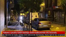 Şişli'de, yabancı uyruklu kadın kaldığı otelin bahçesinde ölü bulundu