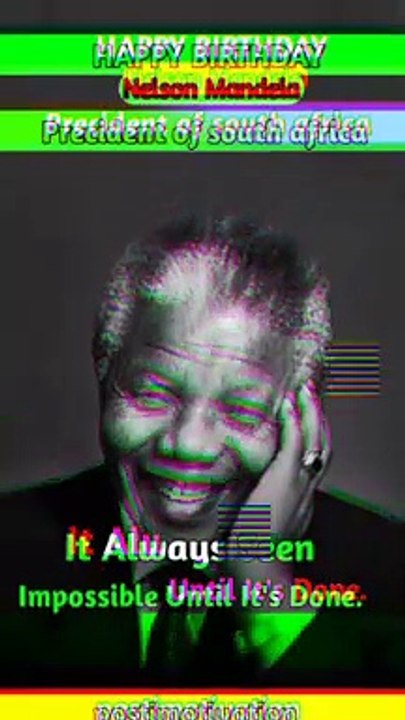 Happy birthday  Nelson Mandela precident of south africa