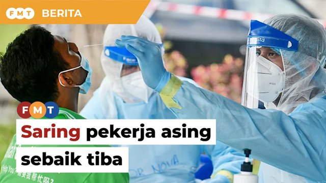 Saring pekerja asing sebaik tiba, kata MMA