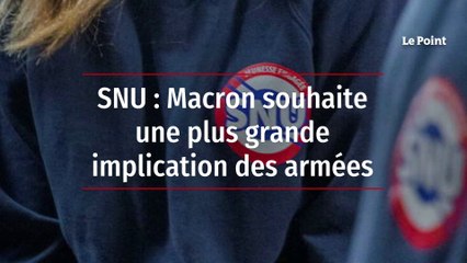 SNU : Macron souhaite une plus grande implication des armées
