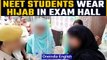 NEET exam: Muslim gstudents face trouble in Washim, Kota for wearing hijabs | Oneindia News*News