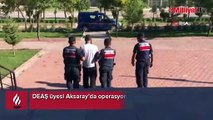 DEAŞ üyesi Aksaray’da operasyonla yakalandı