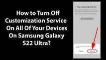 How to Turn Off Customization Service On All Of Your Devices On Samsung Galaxy S22 Ultra?