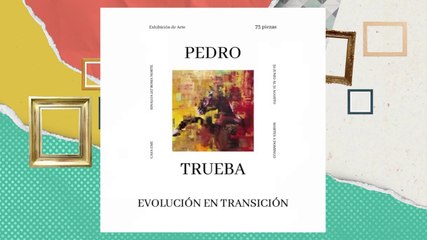 Pedro Trueba y su exposición "Evolución en Transición" - Almohadazo Casero