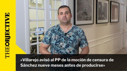 «Villarejo avisó al PP de la moción de censura de Sánchez nueve meses antes de producirse»