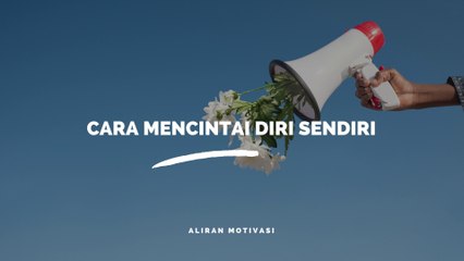 CARA MENCINTAI DIRI SENDIRI
