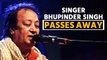 Singer Bhupinder Singh passes away at 82 in Mumbai; Hindi film industry mourns | Oneindia News*News