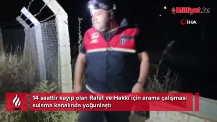 14 saattir kayıplar! Arama çalışması sulama kanalında yoğunlaştı