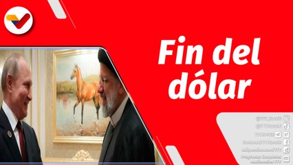 El Mundo en Contexto | Rusia e Irán abandonarán el dólar en su comercio bilateral