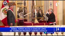 Aníbal Torres acusa a Karelim López y a Zamir Villaverde de crear pruebas en contra de Castillo