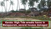 Kerala: High Tide wreaks havoc in Malappuram, several houses damaged