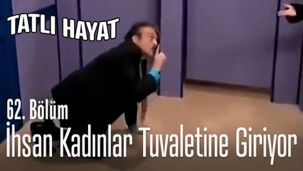 İhsan Kadınlar Tuvaletine Giriyor - Tatlı Hayat 62. Bölüm