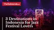 3 Destinations in Indonesia for Jazz Festival Lovers