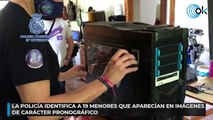 La Policía identifica a 19 menores que aparecían en imágenes de carácter pornográfico