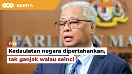 Tak ganjak walau seinci, kerajaan akan pertahan kedaulatan negara, kata PM
